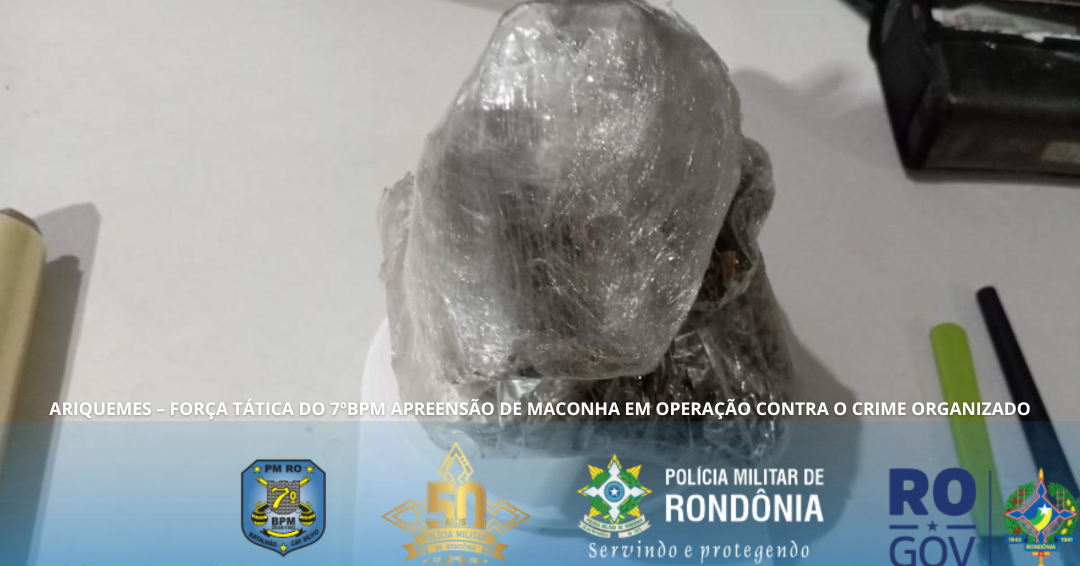ARIQUEMES – FORÇA TÁTICA DO 7ºBPM APREENDE MACONHA EM OPERAÇÃO CONTRA O CRIME ORGANIZADO
